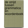 De strijd tussen grammatica en woordenboek door Wim Honselaar