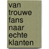 Van trouwe fans naar echte klanten