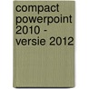 Compact Powerpoint 2010 - versie 2012 door Hans Mooijenkind