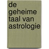 De geheime taal van astrologie by Roy Gillett