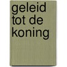 Geleid tot de koning door J.A. Weststrate