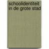 Schoolidentiteit in de grote stad door Onbekend