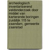 Archeologisch inventariserend veldonderzoek door middel van karterende boringen Zuiddijk 115 te Zaandam, gemeente Zaanstad door B. Van den Berkmortel