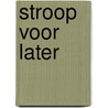Stroop voor Later by Josephine van Spankeren