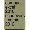 Compact Excel 2010 Schoevers - versie 2012 door Dick Knetsch