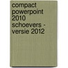 Compact Powerpoint 2010 Schoevers - versie 2012 door Hans Mooijenkind