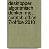 Desktopper: Algoritmisch denken met Scratch office 7/office 2010 door Onbekend