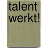 Talent werkt! by Stephan Vanhaverbeke