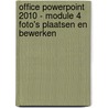 Office PowerPoint 2010 - Module 4 Foto's plaatsen en bewerken door Anne Timmer-Melis