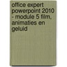 Office Expert PowerPoint 2010 - Module 5 Film, animaties en geluid door Anne Timmer-Melis
