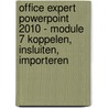 Office Expert PowerPoint 2010 - Module 7 Koppelen, insluiten, importeren door Anne Timmer-Melis