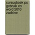 Cursusboek PC gebruik en Word 2010 Zadkine