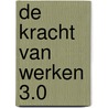 De kracht van werken 3.0 by Ingrid Walry