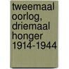 Tweemaal oorlog, driemaal honger 1914-1944 by Eddie Niesten