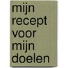 Mijn recept voor mijn doelen by N.J. Caupain