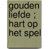 Gouden liefde ; Hart op het spel