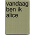 Vandaag ben ik Alice