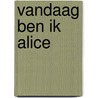 Vandaag ben ik Alice door A. Jamieson