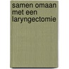 Samen omaan met een laryngectomie door Marinella P.J. Offerman