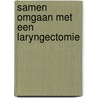 Samen omgaan met een laryngectomie door Marinella P.J. Offerman