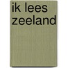 Ik lees Zeeland door Onbekend
