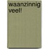 Waanzinnig veel!