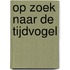 Op zoek naar de tijdvogel