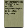Psychomotorische therapie in de justitiële jeugdinrichtingen en gesloten jeugdzorg door Pijke Dijkema