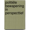 Politiële bewapening in perspecttief door Peter Kruize