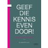 Geef die kennis even door!
