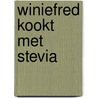 Winiefred kookt met Stevia by Winiefred van Killegem