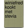 Winiefred kookt met Stevia door Winiefred van Killegem