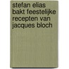 Stefan Elias bakt feestelijke recepten van Jacques Bloch by Stefan Elias