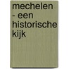 Mechelen - Een historische kijk door Marcel Kocken