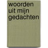 Woorden uit mijn gedachten by Lea de Kok