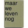 Maar we leven nog by Bas Langereis