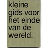 Kleine gids voor het einde van de wereld. door Willem Lust