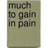 Much to gain in pain door Sivera Allegonda Antonia Berben