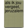 Als ik jou vergeet, Jeruzalem door Werner Sonne