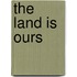 The Land Is Ours