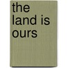 The Land Is Ours by Jeroen Taalman