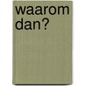 Waarom dan? door P. den Ouden