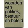 Woorden van politiek, bestuur en beleid door Wouter-Jan Oosten