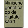 Klinische genetica op de digitale kaart door Anne de Jong