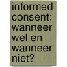 Informed consent: wanneer wel en wanneer niet? door Margot Pot