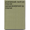 Praktijkboek recht en internet - aansprakelijkheid op internet door Onbekend