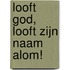 Looft God, looft Zijn Naam alom!