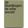 De bloedbogen, de witte wereld by Godderidge