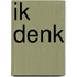 Ik denk