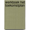 Werkboek het toekomstplan by Brian Twint